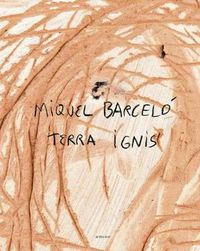 Cover image for Miquel Barcelo: Terra Ignis