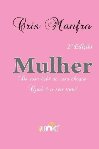 Cover image for Mulher: Do rosa bebe ao rosa choque. Qual seu tom?