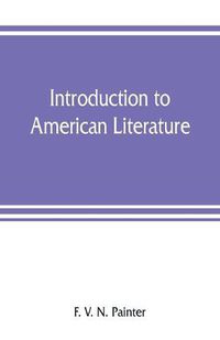 Cover image for Introduction to American literature: including illustrative selections, with notes