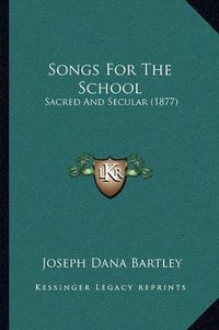 Cover image for Songs for the School: Sacred and Secular (1877)