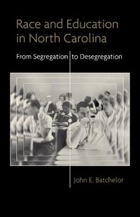 Cover image for Race and Education in North Carolina: From Segregation to Desegregation
