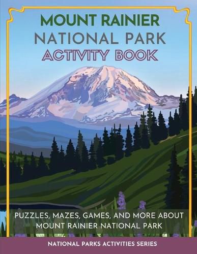 Cover image for Mount Rainier National Park Activity Book: Puzzles, Mazes, Games, and More About Mount Rainier National Park