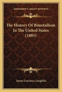 Cover image for The History of Bimetallism in the United States (1885)
