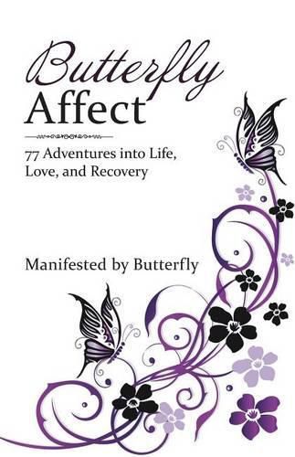Cover image for Butterfly Affect: 77 Adventures into Life, Love, and Recovery