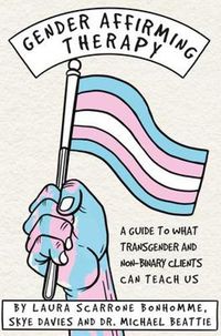 Cover image for Gender Affirming Therapy: A Guide to What Transgender and Non-Binary Clients Can Teach Us