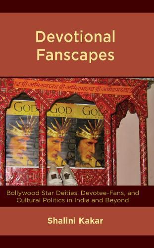Cover image for Devotional Fanscapes: Bollywood Star Deities, Devotee-Fans, and Cultural Politics in India and Beyond