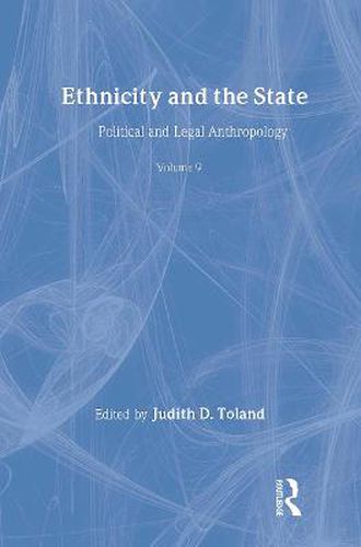 Cover image for Ethnicity and the State: Political and Legal Anthropology