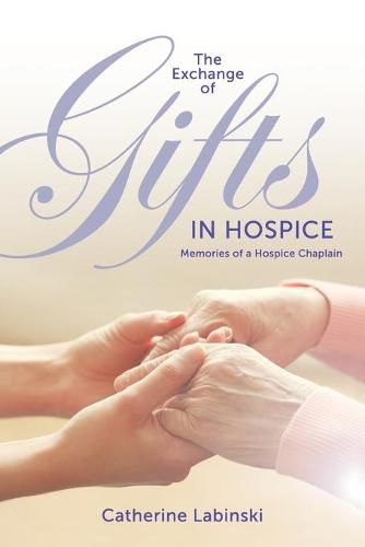 Cover image for The Exchange of Gifts in Hospice: Memories of a Hospice Chaplain