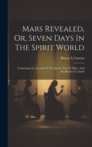 Cover image for Mars Revealed, Or, Seven Days In The Spirit World