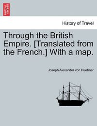 Cover image for Through the British Empire. [Translated from the French.] with a Map.