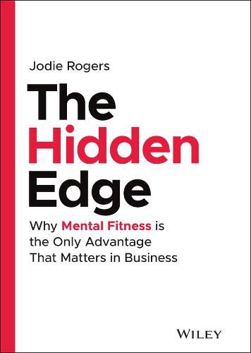 Cover image for The Hidden Edge: Why Mental Fitness is the Only Advantage That Matters in Business