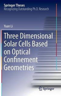 Cover image for Three Dimensional Solar Cells Based on Optical Confinement Geometries