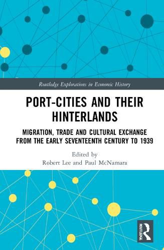 Cover image for Port-Cities and their Hinterlands: Migration, Trade and Cultural Exchange from the Early Seventeenth Century to 1939