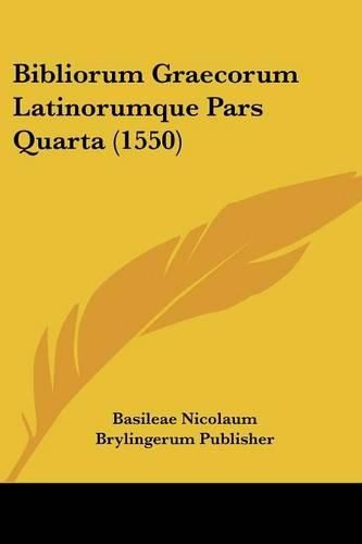 Cover image for Bibliorum Graecorum Latinorumque Pars Quarta (1550)