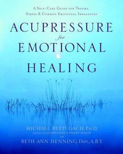 Acupressure for Emotional Healing: A Self-Care Guide for Trauma, Stress, and Common Emotional Imbalances