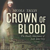 Cover image for Crown of Blood: The Deadly Inheritance of Lady Jane Grey