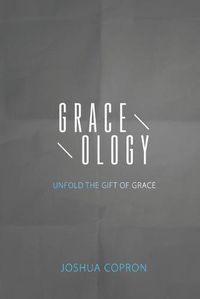 Cover image for Graceology: Unfold The Gift of Grace