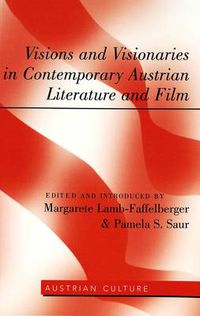 Cover image for Visions and Visionaries in Contemporary Austrian Literature and Film