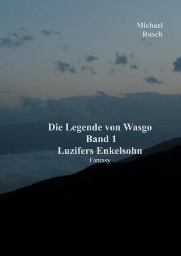 Die Legende von Wasgo Band 1: Luzifers Enkelsohn