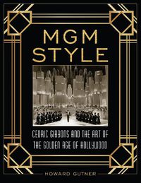 Cover image for MGM Style: Cedric Gibbons and the Art of the Golden Age of Hollywood