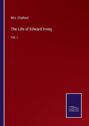 Cover image for The Life of Edward Irving: Vol. I