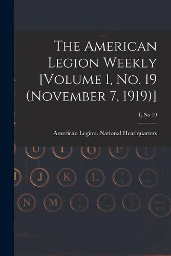 Cover image for The American Legion Weekly [Volume 1, No. 19 (November 7, 1919)]; 1, no 19