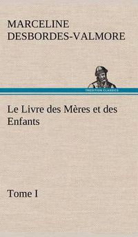 Cover image for Le Livre des Meres et des Enfants, Tome I