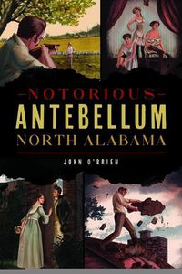 Cover image for Notorious Antebellum North Alabama