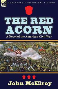 Cover image for The Red Acorn: A Novel of the American Civil War