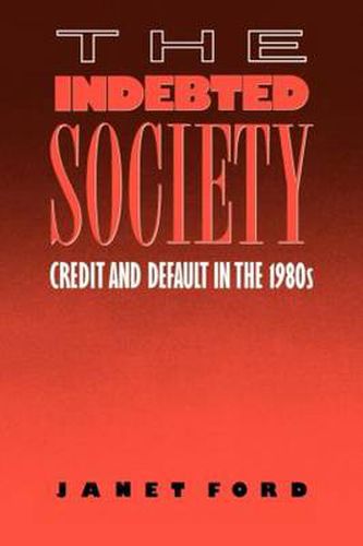 Cover image for The Indebted Society: Credit and Default in the 1980s