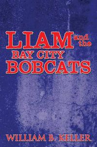 Cover image for Liam and the Bay City Bobcats