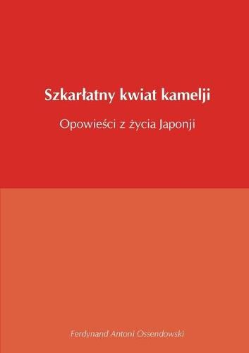 Cover image for Szkarlatny kwiat kamelji opowiesci z zycia Japonji