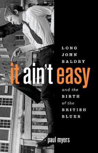 Cover image for It Ain't Easy: Long John Baldry and the Birth of the British Blues