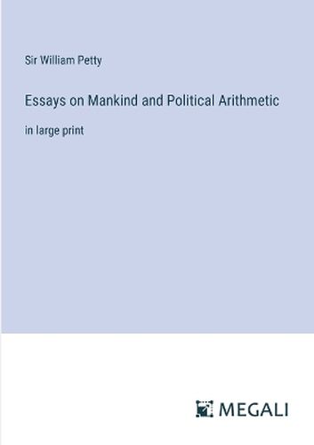 Essays on Mankind and Political Arithmetic