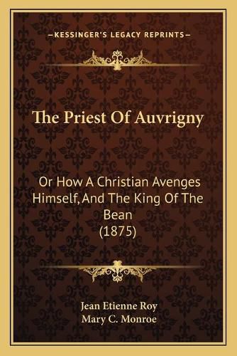 The Priest of Auvrigny: Or How a Christian Avenges Himself, and the King of the Bean (1875)