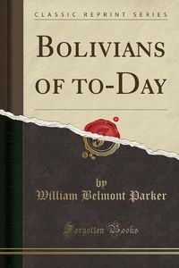 Cover image for Bolivians of To-Day (Classic Reprint)