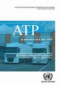 Cover image for Agreement on the international carriage of perishable foodstuffs and the special equipment to be used for such carriage (ATP): as amended on 6 July 2020