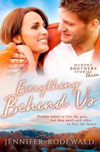 Cover image for Everything Behind Us: A Murphy Brothers Story (Book 3)