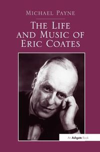 Cover image for The Life and Music of Eric Coates