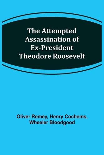 Cover image for The Attempted Assassination of ex-President Theodore Roosevelt