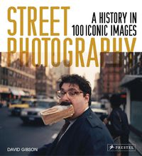 Cover image for Street Photography: A History in 100 Iconic Photographs