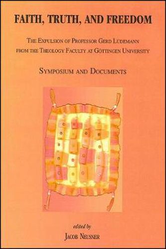 Cover image for Faith, Truth, and Freedom: The Expulsion of Professor Gerd Ludemann from the Theology Faculty at Gottingen University: Symposium and Documents