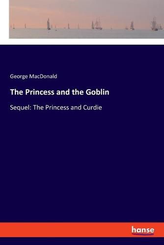 Cover image for The Princess and the Goblin: Sequel: The Princess and Curdie