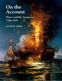 Cover image for On the Account: Piracy & the Americas, 1766-1834