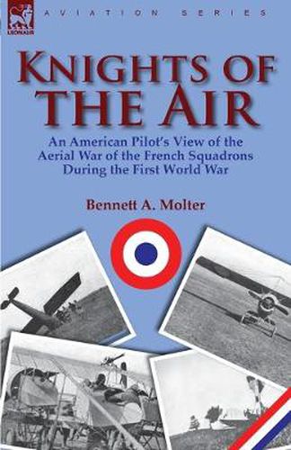 Cover image for Knights of the Air: an American Pilot's View of the Aerial War of the French Squadrons During the First World War