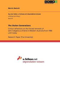 Cover image for The Stolen Generations: Critical reflections on the forced removals of semi-indigenous children in Western Australia from 1900 until today