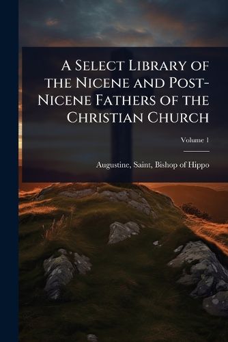 Cover image for A Select Library of the Nicene and Post-Nicene Fathers of the Christian Church