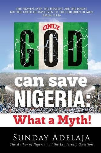 Only God Can Save Nigeria: What a Myth?