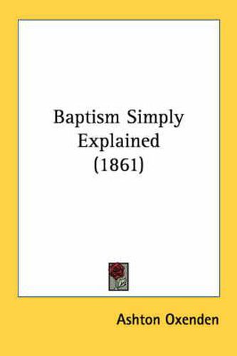 Cover image for Baptism Simply Explained (1861)