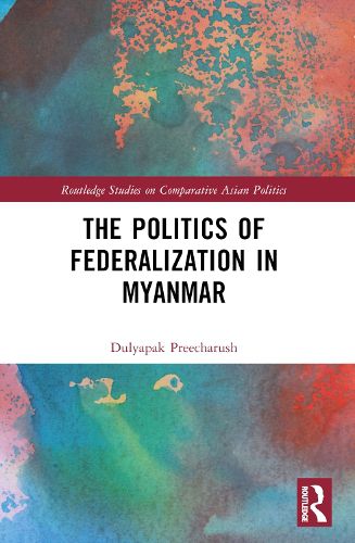 Cover image for The Politics of Federalization in Myanmar